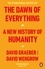 David Graeber et David Wengrow - The Dawn of Everything - A New History of Humanity.
