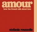 Stefania Rousselle - Amour - How the French Talk about Love.