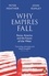 John Rapley et Peter Heather - Why Empires Fall - Rome, America and the Future of the West.