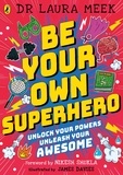 Laura Meek et James Davies - Be Your Own Superhero - Unlock Your Powers. Unleash Your Awesome..