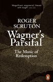 Roger Scruton - Wagner's Parsifal - The Music of Redemption.