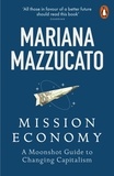 Mariana Mazzucato - Mission Economy - A Moonshot Guide to Changing Capitalism.