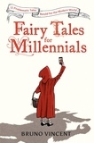 Bruno Vincent - Fairy Tales for Millennials - 12 Problematic Stories Retold for the Modern World.