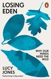 Lucy Jones - Losing Eden - Why Our Minds Need the Wild.