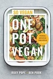 Roxy Pope et Ben Pook - One Pot Vegan - 80 quick, easy and delicious plant-based recipes from the creators of SO VEGAN.