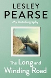 Lesley Pearse - The Long and Winding Road - TOLD FOR THE FIRST TIME THE EXTRAORDINARY LIFE STORY OF LESLEY PEARSE: AS CAPTIVATING AS HER FICTION.