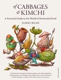 James Read - Of Cabbages and Kimchi - A Practical Guide to the World of Fermented Food.