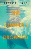 Taylor Hale - The Summer I Drowned.