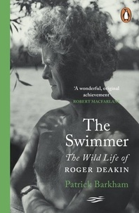 Patrick Barkham - The Swimmer - The Wild Life of Roger Deakin.