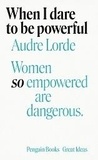 Audre Lorde - When I dare to be powerful.
