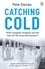 Pete Davies - Catching Cold - 1918's Forgotten Tragedy and the Scientific Hunt for the Virus That Caused It.