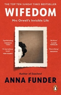 Anna Funder - Wifedom - Mrs Orwell’s Invisible Life.