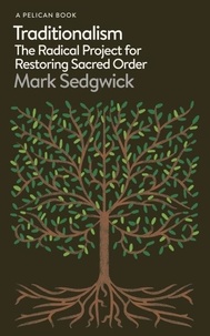 Mark Sedgwick - Traditionalism - The Radical Project for Restoring Sacred Order.