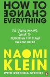 Naomi Klein et Rebecca Stefoff - How To Change Everything.