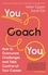 Helen Tupper et Sarah Ellis - You Coach You - The No.1 Sunday Times Business Bestseller – How to Overcome Challenges and Take Control of Your Career.