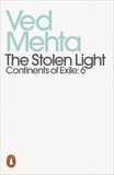 Ved Mehta - The Stolen Light - Continents of Exile: 6.