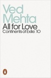 Ved Mehta - All for Love - Continents of Exile: 10.