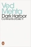 Ved Mehta - Dark Harbor - Continents of Exile: 11.