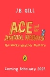 JB Gill et Becka Moor - Ace and the Animal Heroes: The Wacky Weather Mystery.