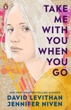 David Levithan et Jennifer Niven - Take Me With You When You Go.