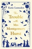 Katie Lumsden - The Trouble With Mrs Montgomery Hurst.