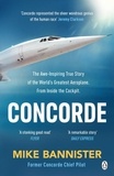 Mike Bannister - Concorde - The thrilling account of history’s most extraordinary airliner.