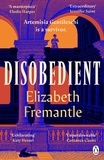 Elizabeth Fremantle - Disobedient - The gripping feminist retelling of a seventeenth century heroine forging her own destiny.