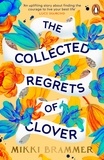 Mikki Brammer - The Collected Regrets of Clover - An uplifting story about living a full, beautiful life.