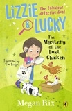 Megan Rix - Lizzie and Lucky: The Mystery of the Lost Chicken.