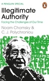 Noam Chomsky et C. J. Polychroniou - Illegitimate Authority - Facing the Challenges of Our Time.