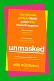 Ellie Middleton - UNMASKED - The Ultimate Guide to ADHD, Autism and Neurodivergence.