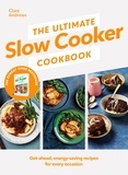 Clare Andrews - The Ultimate Slow Cooker Cookbook - The Kitchen must-have From the bestselling author of The Ultimate Air Fryer Cookbook.