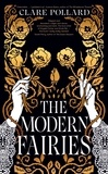 Clare Pollard - The Modern Fairies - ‘The book I really needed’ Sarah Perry, author of The Essex Serpent.