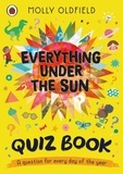 Molly Oldfield - Everything Under the Sun: The Quiz Book! - A curious quiz question for every day of the year.
