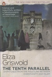 Eliza Griswold - The Tenth Parallel - Dispatches from the Faultline Between Christianity and Islam.
