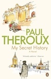 Paul Theroux - My Secret History - A Novel.