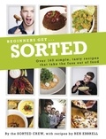 The Sorted Crew - Beginners Get . . . Sorted - Over 140 Simple, Tasty Recipes That Take the Fuss out of Food.