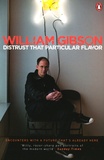 William Gibson - Distrust that Particular Flavor.