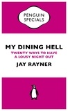 Jay Rayner - My Dining Hell - Twenty Ways To Have a Lousy Night Out.