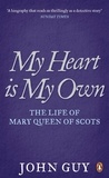 John Guy - My Heart is My Own - The Life of Mary Queen of Scots.