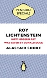 Alastair Sooke - Roy Lichtenstein - How Modern Art Was Saved by Donald Duck.
