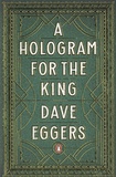 Dave Eggers - A Hologram for The King.