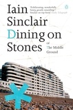 Iain Sinclair - Dining on Stones.