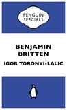 Igor Toronyi-Lalic - Benjamin Britten.