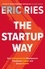 Eric Ries - The Startup Way - How Entrepreneurial Management Transforms Culture and Drives Growth.