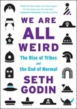Seth Godin - We Are All Weird - The Rise of Tribes and the End of Normal.