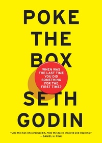 Seth Godin - Poke the Box - When Was the Last Time You Did Something for the First Time?.