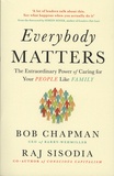 Bob Chapman et Raj Sisodia - Everybody Matters - The Extraordinary Power of Caring for Your People Like Family.