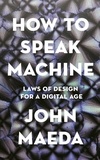 John Maeda - How to Speak Machine - Laws of Design for a Digital Age.