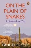 Paul Theroux - On the Plain of Snakes - A Mexican Road Trip.